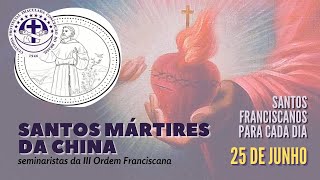 [25/06 | Seminaristas Mártires na China | Franciscanos Conventuais]