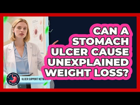 Can a Stomach Ulcer Cause Unexplained Weight Loss?