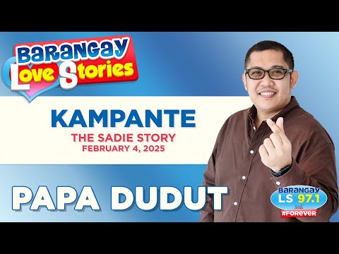KAMPANTE - SADIE | Papa Dudut | Barangay Love Stories