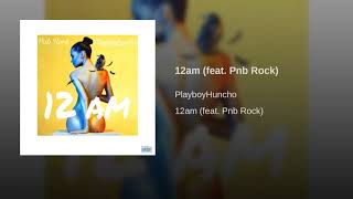 PlayboyHuncho - 12am Ft. PnB Rock (2018) (Single)