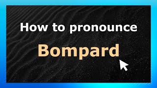 How to pronounce Bompard