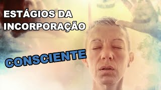 ESTÁGIOS DA INCORPORAÇÃO CONSCIENTE