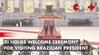 Update | Xi Holds Welcome Ceremony for Visiting Brazilian President