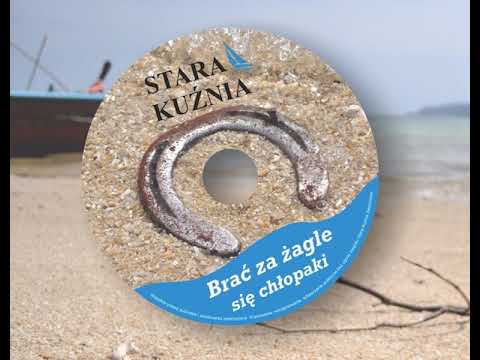04 Chłopaki z pogłębiarki - Stara Kuźnia "Brać za żagle się chłopaki"