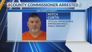 Van Zandt County Commissioner arrested for official oppression, impersonation charges