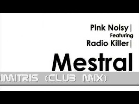 Pink Noisy ft. Radio Killer-Mistral (Dj Dimitris club mix)