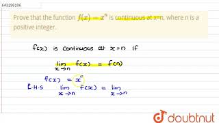 Prove that the function  `f(x)=x^n` is continuous at x=n, where n is a |Class 12 MATH | Doubtnut