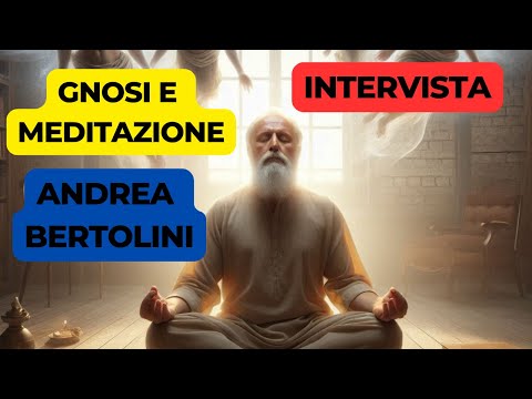 Andrea Bertolini Esperto di Gnosi ci rivela i Segreti della Meditazione