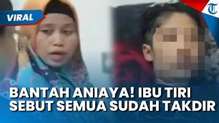 'Ini Takdir!' Ibu Tiri di Sukabumi Ngamuk Dituduh Aniaya Anak, Sebut Netizen Pahlawan Kesiangan