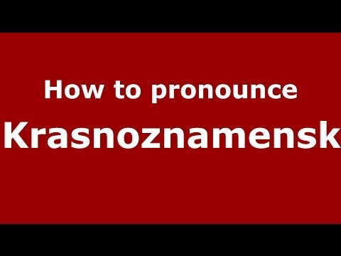 How to pronounce Krasnoznamensk (Russian/Russia)  - PronounceNames.com