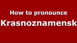 How to pronounce Krasnoznamensk