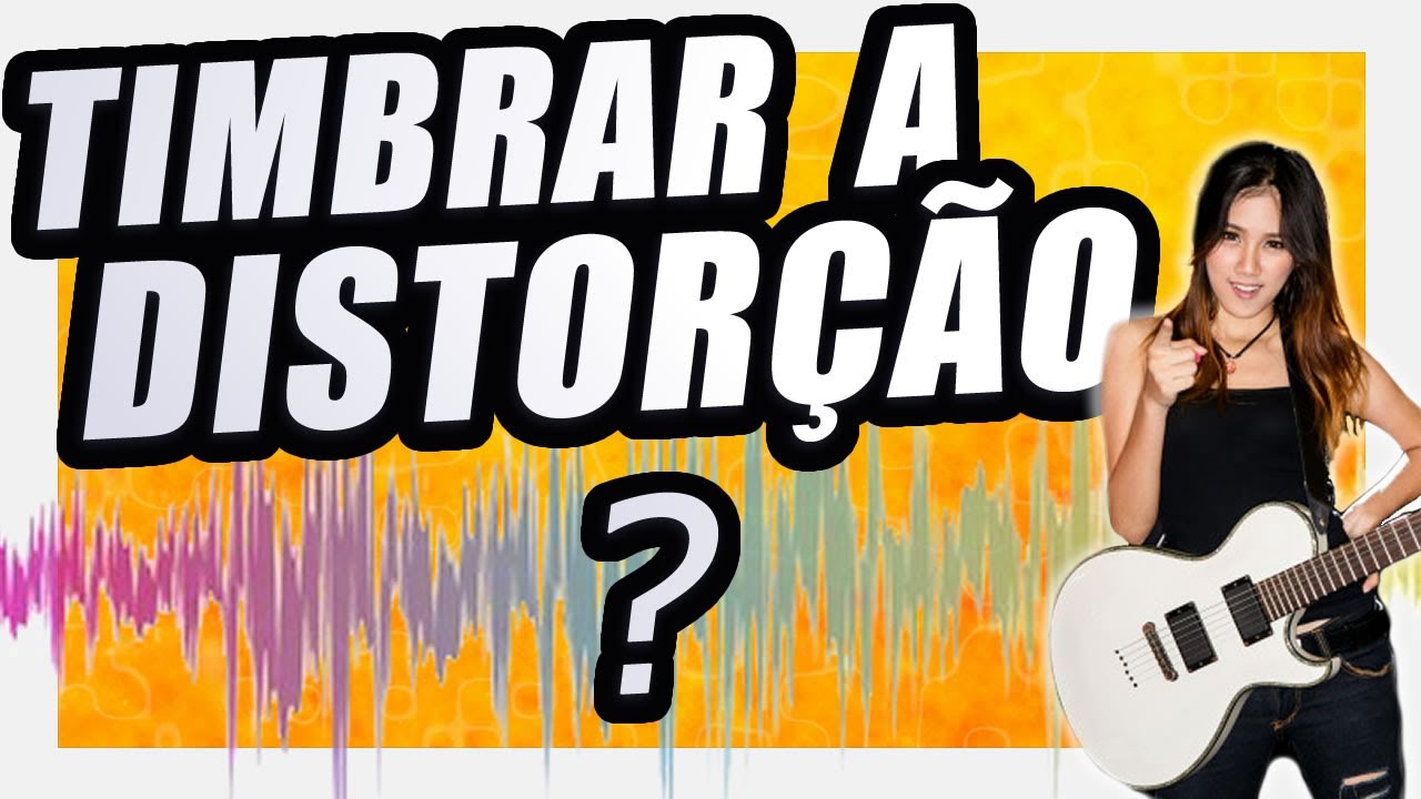 SEU TIMBRE DE DISTORÇÃO ESTÁ UMA &%$#@ !?!