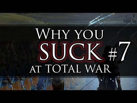 WHY YOU SUCK AT TOTAL WAR #7! - Warhammer Battles
