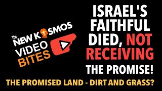 NKV Bites - The Faithful of Israel died not receiving the Promises!