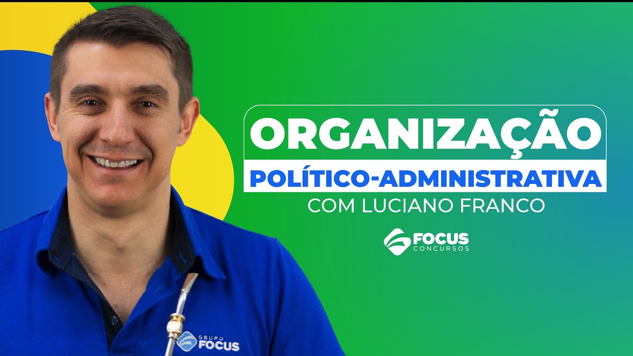 Organização político-administrativa - Direto Constitucional com Luciano Franco - Focus Concursos