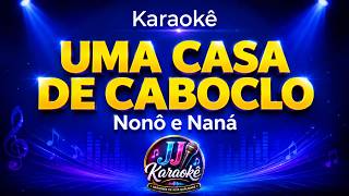 UMA CASA DE CABOCLO - Karaokê - Nonô e Naná - arranjo exclusivo