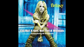 Britney Spears - I'm Not A Girl, Not Yet A Woman (2025 Naya Remastering Hi-Res Music)