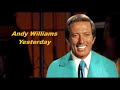 Andy Williams........Yesterday.