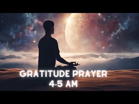 Morning Gratitude Prayer | 4-5 AM