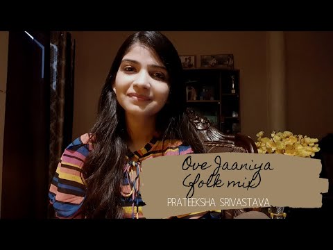 Ove Jaaniya (Folk Mix) - Prateeksha Srivastava | Cover