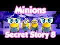 Minions Secret Story 8
