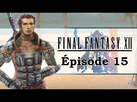 FINAL FANTASY XII HD : Gros combat ! | Let's play FR #15