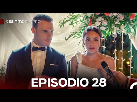 E Se Ami Troppo Episodio 28 (Doppiaggio Italiano)