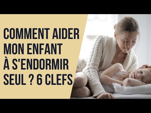Comment Aider Mon Enfant À S'endormir Seul   [ 6 Clefs ]
