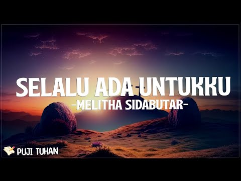 Selalu Ada Untukku - Melitha Sidabutar (Lirik) Lagu Rohani Kristen Terbaru 2024