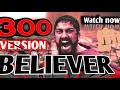 Believer Imagine Dragons 300 Movie Version Full HD Video New Hits 2020