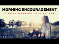 MORNING ENCOURAGEMENT Start Your Day With God S Blessings 1 Hour Morning Inspiration To Motivate