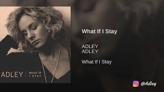 What If I Stay  - ADLEY - New Country Music 2018