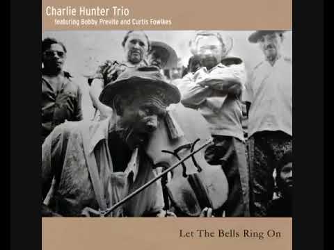 Charlie Hunter Trio Feat. Bobby Previte And Curtis Fowlkes – Let The Bells Ring On [2015 Album]
