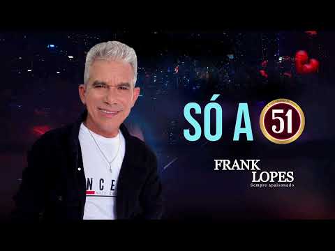 Só a 51 - Frank Lopes