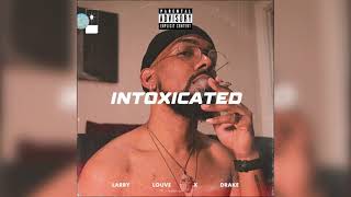 INTOXICATED - Larry Louve x Drake (Certified Lover Boy)