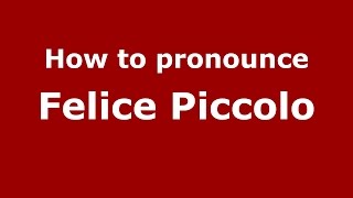 How to pronounce Felice Piccolo