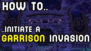 How To: Initiate a GARRISON INVASION (Warlords of Draenor) !!