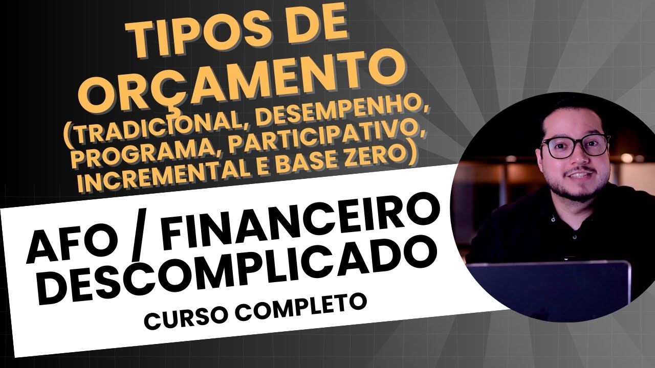 Aula 05.3 - Técnicas orçamentárias / Tipos de Orçamento (Tradicional, Orçamento-Programa...)