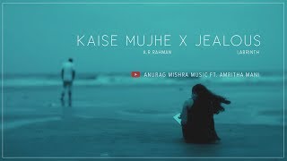 Kaise Mujhe X Jealous (Cover)| A R Rahman | Labrinth | Anurag Mishra Ft. Amritha Mani,  Prasanna S