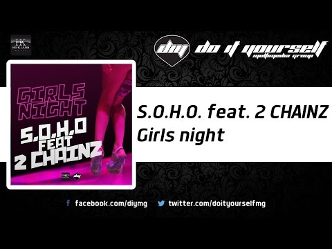 S.O.H.O. feat. 2 CHAINZ - Girls night [Official]