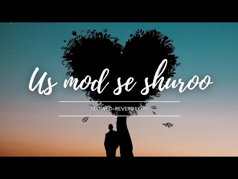 Us mod se shuroo Karna. Slowed-Reverb Lo-fi