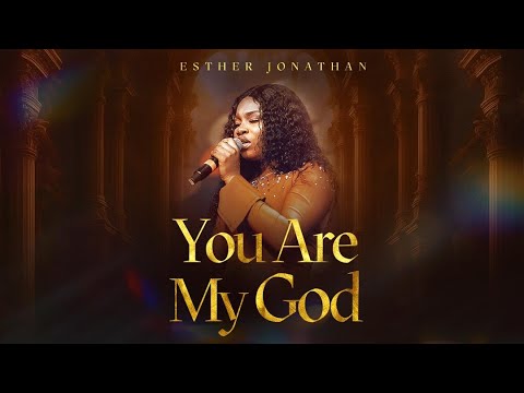 Esther Jonathan – You Are my God - Official Video