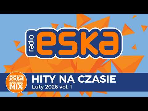 ESKA Hity na Czasie - Luty 2026 vol.1 – oficjalny mix Radia ESKA