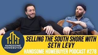 Selling the South Shore with Seth Levy // Handsome Homebuyer Podcast #278