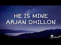 He Is Mine Arjan Dhillon Lyrical Video