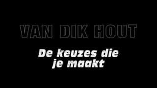 De keuzes die je maakt - Van Dik Hout