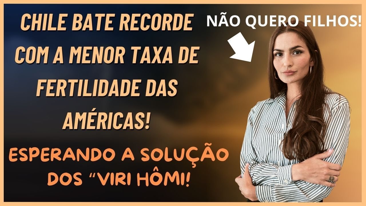 CHILE ALCANÇA A MENOR TAXA DE FERTILIDADE DAS AMÉRICAS! ESTOU ESPERANDO OS "VIRI HÔMI", REBATEREM