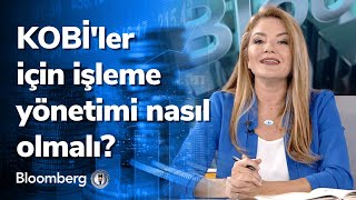KOBİ'ler için işleme yönetimi nasıl olmalı? KOBİ Destek | 30.09.2022