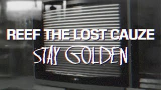 REEF THE LOST CAUZE &quot;STAY GOLDEN&quot; (OFFICIAL VIDEO) - DIRECTED BY:  CALIPH-NOW