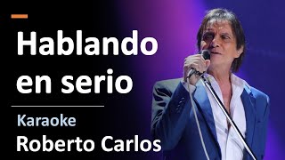 Hablando en serio (Carlos Colla &amp; Mauricio Duboc) | Roberto Carlos | Karaoke